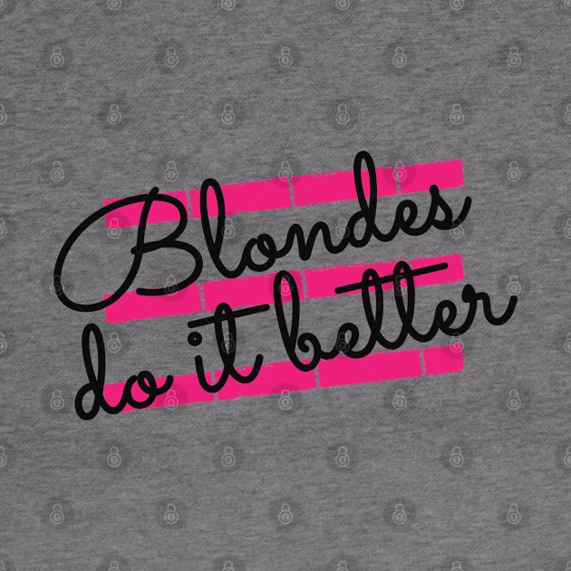 Blonde - Blondes do it better by KC Happy Shop